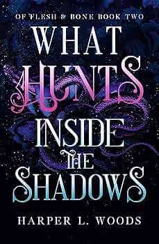 What Hunts Inside The Shadows Of Flesh & Bone, Book 2
